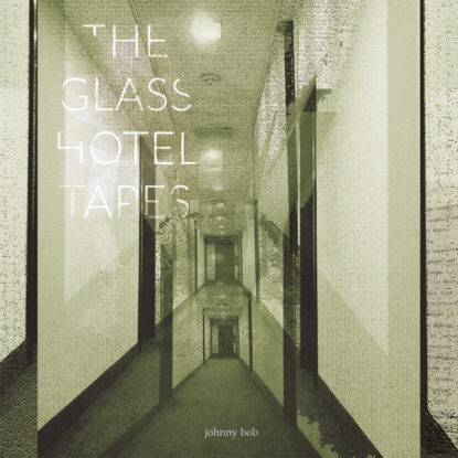 The Glass Hotel Tapes - Johnny Bob (Front Cover)